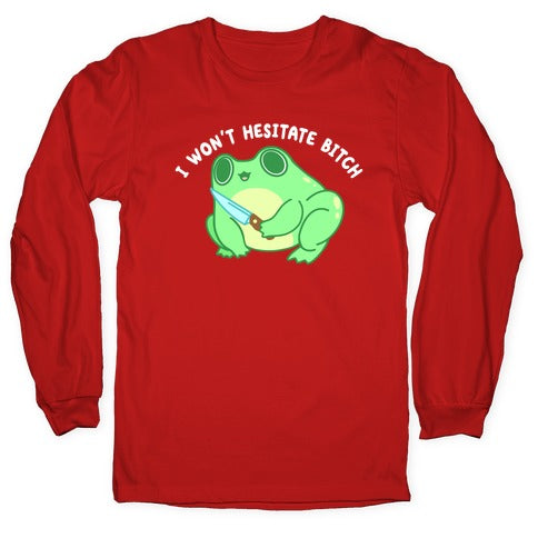 I Won't Hesitate Bitch Frog Longsleeve Tee